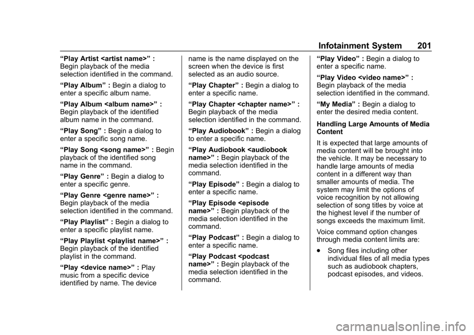 CHEVROLET SILVERADO 1500 2018 Owners Manual Chevrolet Silverado Owner Manual (GMNA-Localizing-U.S./Canada/Mexico-
11349200) - 2018 - CRC - 2/27/18
Infotainment System 201
“Play Artist <artist name>”:
Begin playback of the media
selection id CHEVROLET SILVERADO 1500 2018 Owners Manual Chevrolet Silverado Owner Manual (GMNA-Localizing-U.S./Canada/Mexico-
11349200) - 2018 - CRC - 2/27/18
Infotainment System 201
“Play Artist <artist name>”:
Begin playback of the media
selection id