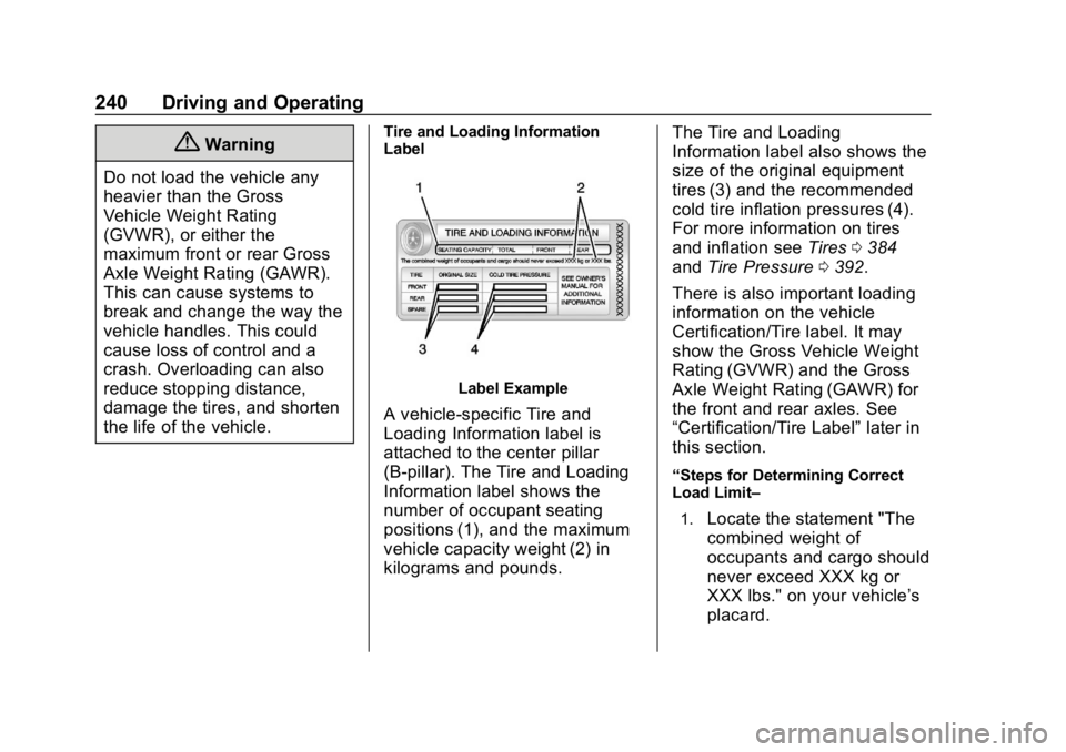 CHEVROLET SILVERADO 1500 2018 Owners Manual Chevrolet Silverado Owner Manual (GMNA-Localizing-U.S./Canada/Mexico-
11349200) - 2018 - CRC - 2/27/18
240 Driving and Operating
{Warning
Do not load the vehicle any
heavier than the Gross
Vehicle Wei CHEVROLET SILVERADO 1500 2018 Owners Manual Chevrolet Silverado Owner Manual (GMNA-Localizing-U.S./Canada/Mexico-
11349200) - 2018 - CRC - 2/27/18
240 Driving and Operating
{Warning
Do not load the vehicle any
heavier than the Gross
Vehicle Wei