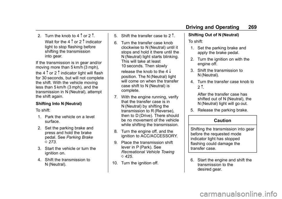 CHEVROLET SILVERADO 1500 2018 Owners Manual Chevrolet Silverado Owner Manual (GMNA-Localizing-U.S./Canada/Mexico-
11349200) - 2018 - CRC - 2/27/18
Driving and Operating 269
2. Turn the knob to 4mor 2m.
Wait for the 4
mor 2mindicator
light to st CHEVROLET SILVERADO 1500 2018 Owners Manual Chevrolet Silverado Owner Manual (GMNA-Localizing-U.S./Canada/Mexico-
11349200) - 2018 - CRC - 2/27/18
Driving and Operating 269
2. Turn the knob to 4mor 2m.
Wait for the 4
mor 2mindicator
light to st