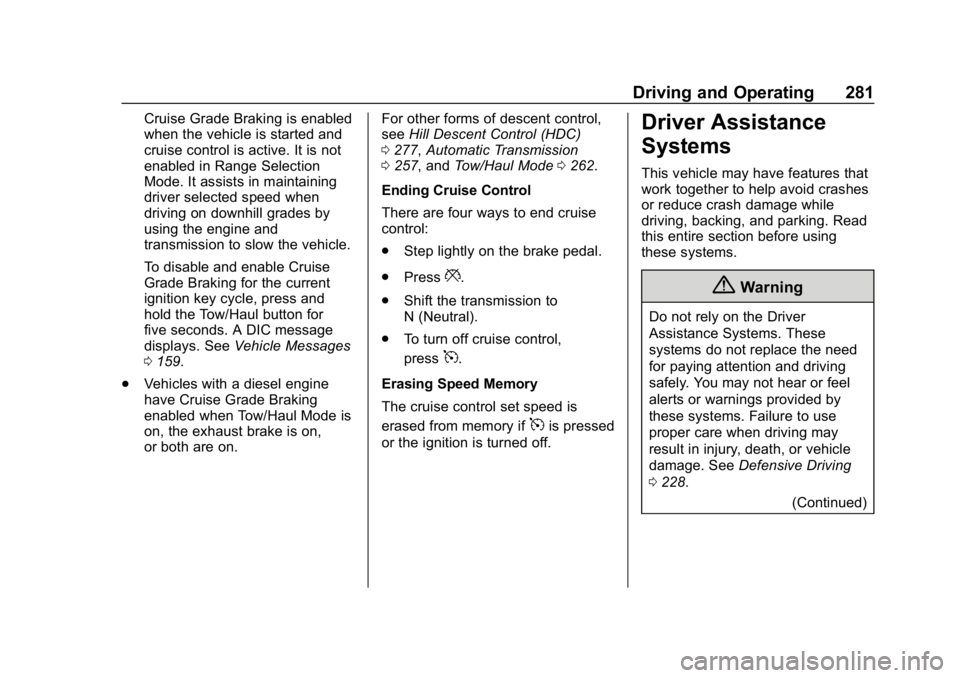 CHEVROLET SILVERADO 1500 2018  Owners Manual Chevrolet Silverado Owner Manual (GMNA-Localizing-U.S./Canada/Mexico-
11349200) - 2018 - CRC - 2/27/18
Driving and Operating 281
Cruise Grade Braking is enabled
when the vehicle is started and
cruise 