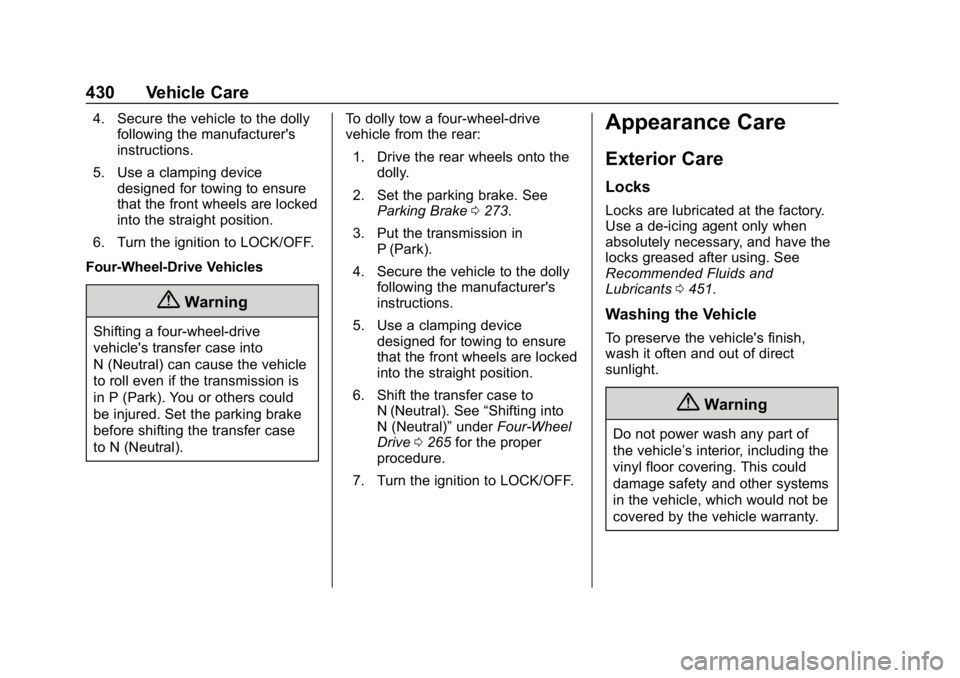 CHEVROLET SILVERADO 1500 2018  Owners Manual Chevrolet Silverado Owner Manual (GMNA-Localizing-U.S./Canada/Mexico-
11349200) - 2018 - CRC - 2/27/18
430 Vehicle Care
4. Secure the vehicle to the dollyfollowing the manufacturer's
instructions.
