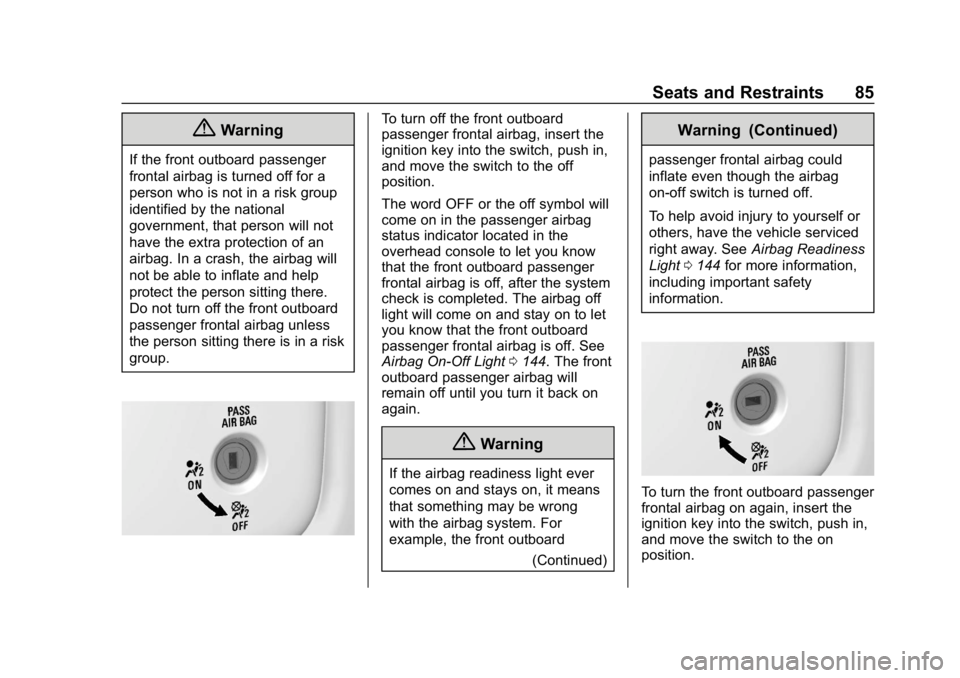 CHEVROLET SILVERADO 1500 2018  Owners Manual Chevrolet Silverado Owner Manual (GMNA-Localizing-U.S./Canada/Mexico-
11349200) - 2018 - CRC - 2/27/18
Seats and Restraints 85
{Warning
If the front outboard passenger
frontal airbag is turned off for