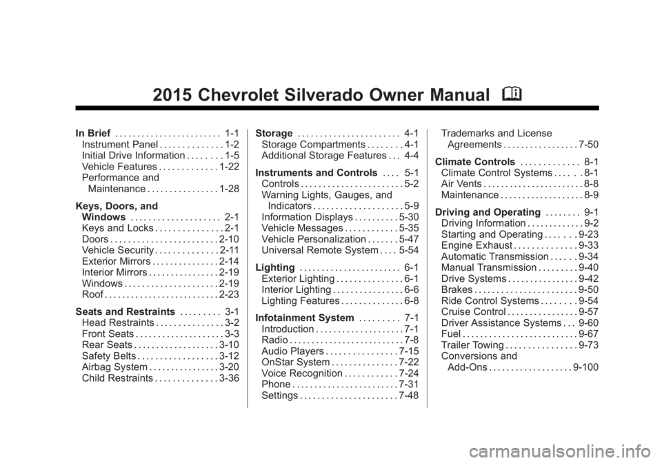 CHEVROLET SILVERADO 1500 2015 Owners Manual Black plate (1,1)Chevrolet 2015i Silverado Owner Manual (GMNA-Localizing-U.S./Canada/
Mexico-8425172) - 2015 - CRC - 6/20/14
2015 Chevrolet Silverado Owner ManualM
In Brief. . . . . . . . . . . . . . CHEVROLET SILVERADO 1500 2015 Owners Manual Black plate (1,1)Chevrolet 2015i Silverado Owner Manual (GMNA-Localizing-U.S./Canada/
Mexico-8425172) - 2015 - CRC - 6/20/14
2015 Chevrolet Silverado Owner ManualM
In Brief. . . . . . . . . . . . . .