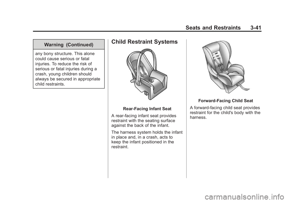 CHEVROLET SILVERADO 1500 2015 Owners Manual Black plate (41,1)Chevrolet 2015i Silverado Owner Manual (GMNA-Localizing-U.S./Canada/
Mexico-8425172) - 2015 - CRC - 6/20/14
Seats and Restraints 3-41
Warning (Continued)
any bony structure. This alo CHEVROLET SILVERADO 1500 2015 Owners Manual Black plate (41,1)Chevrolet 2015i Silverado Owner Manual (GMNA-Localizing-U.S./Canada/
Mexico-8425172) - 2015 - CRC - 6/20/14
Seats and Restraints 3-41
Warning (Continued)
any bony structure. This alo