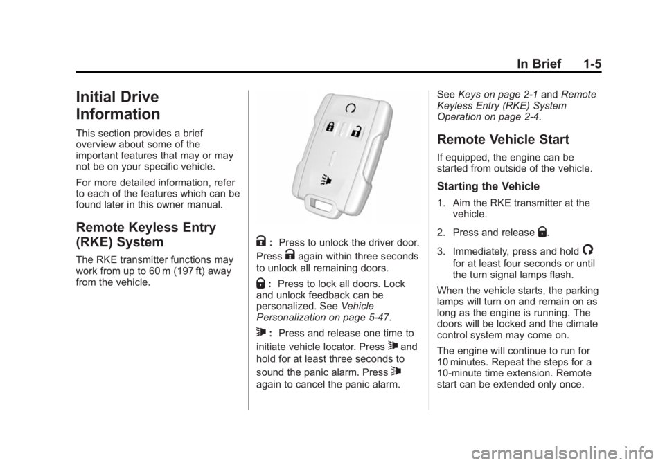 CHEVROLET SILVERADO 1500 2015 User Guide Black plate (5,1)Chevrolet 2015i Silverado Owner Manual (GMNA-Localizing-U.S./Canada/
Mexico-8425172) - 2015 - CRC - 6/20/14
In Brief 1-5
Initial Drive
Information
This section provides a brief
overvi
