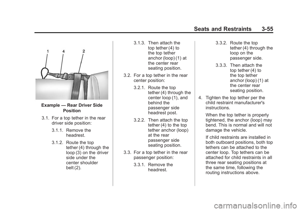 CHEVROLET SILVERADO 1500 2015 Owners Manual Black plate (55,1)Chevrolet 2015i Silverado Owner Manual (GMNA-Localizing-U.S./Canada/
Mexico-8425172) - 2015 - CRC - 6/20/14
Seats and Restraints 3-55
Example—Rear Driver Side
Position
3.1. For a t CHEVROLET SILVERADO 1500 2015 Owners Manual Black plate (55,1)Chevrolet 2015i Silverado Owner Manual (GMNA-Localizing-U.S./Canada/
Mexico-8425172) - 2015 - CRC - 6/20/14
Seats and Restraints 3-55
Example—Rear Driver Side
Position
3.1. For a t