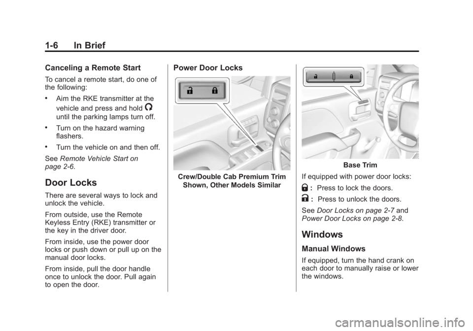 CHEVROLET SILVERADO 1500 2015 User Guide Black plate (6,1)Chevrolet 2015i Silverado Owner Manual (GMNA-Localizing-U.S./Canada/
Mexico-8425172) - 2015 - CRC - 6/20/14
1-6 In Brief
Canceling a Remote Start
To cancel a remote start, do one of
t