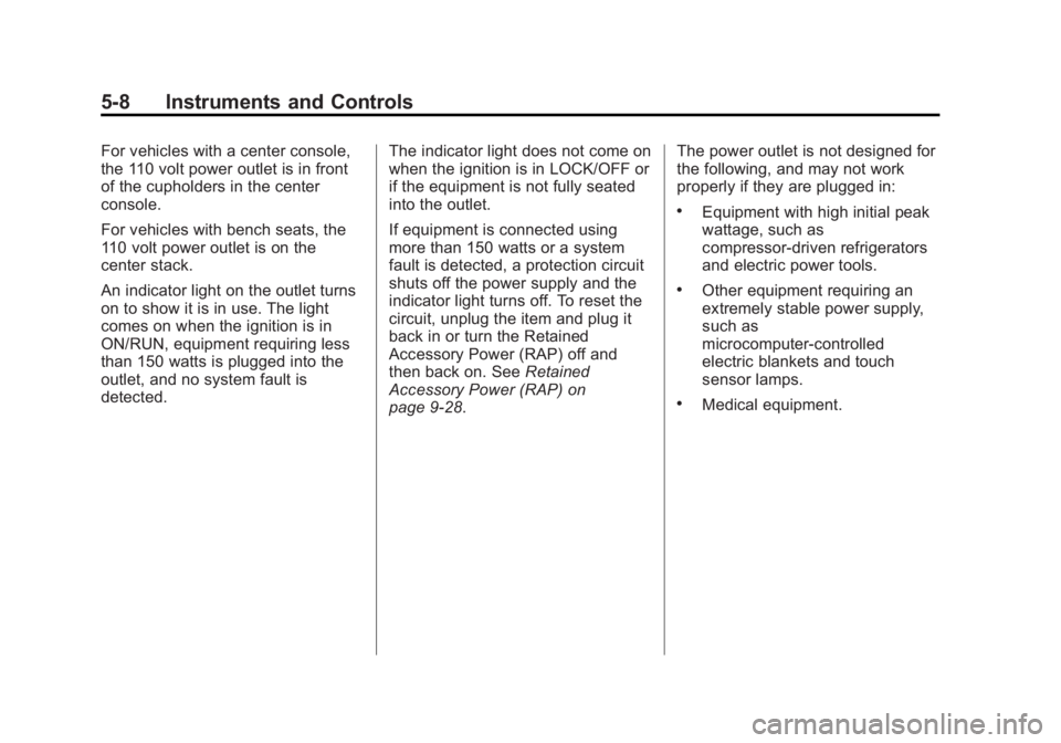 CHEVROLET SILVERADO 1500 2015 Owners Manual Black plate (8,1)Chevrolet 2015i Silverado Owner Manual (GMNA-Localizing-U.S./Canada/
Mexico-8425172) - 2015 - CRC - 6/20/14
5-8 Instruments and Controls
For vehicles with a center console,
the 110 vo CHEVROLET SILVERADO 1500 2015 Owners Manual Black plate (8,1)Chevrolet 2015i Silverado Owner Manual (GMNA-Localizing-U.S./Canada/
Mexico-8425172) - 2015 - CRC - 6/20/14
5-8 Instruments and Controls
For vehicles with a center console,
the 110 vo