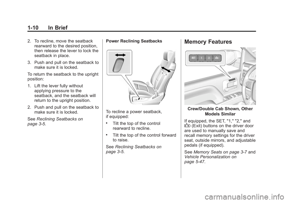 CHEVROLET SILVERADO 1500 2015 User Guide Black plate (10,1)Chevrolet 2015i Silverado Owner Manual (GMNA-Localizing-U.S./Canada/
Mexico-8425172) - 2015 - CRC - 6/20/14
1-10 In Brief
2. To recline, move the seatbackrearward to the desired posi