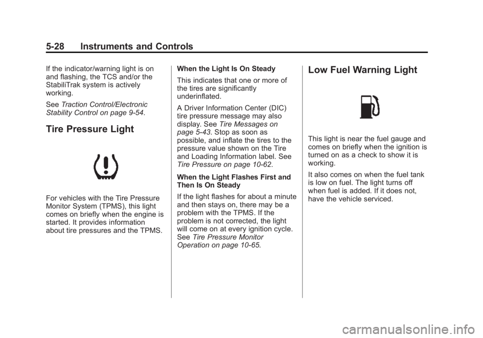 CHEVROLET SILVERADO 1500 2015 Owners Manual Black plate (28,1)Chevrolet 2015i Silverado Owner Manual (GMNA-Localizing-U.S./Canada/
Mexico-8425172) - 2015 - CRC - 6/20/14
5-28 Instruments and Controls
If the indicator/warning light is on
and fla CHEVROLET SILVERADO 1500 2015 Owners Manual Black plate (28,1)Chevrolet 2015i Silverado Owner Manual (GMNA-Localizing-U.S./Canada/
Mexico-8425172) - 2015 - CRC - 6/20/14
5-28 Instruments and Controls
If the indicator/warning light is on
and fla