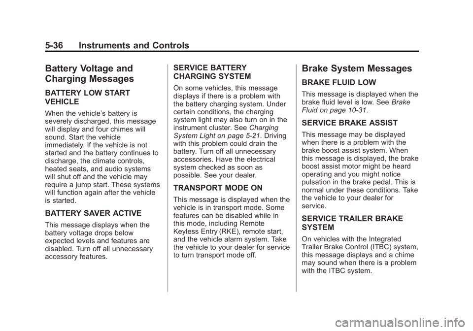 CHEVROLET SILVERADO 1500 2015 Owners Manual Black plate (36,1)Chevrolet 2015i Silverado Owner Manual (GMNA-Localizing-U.S./Canada/
Mexico-8425172) - 2015 - CRC - 6/20/14
5-36 Instruments and Controls
Battery Voltage and
Charging Messages
BATTER CHEVROLET SILVERADO 1500 2015 Owners Manual Black plate (36,1)Chevrolet 2015i Silverado Owner Manual (GMNA-Localizing-U.S./Canada/
Mexico-8425172) - 2015 - CRC - 6/20/14
5-36 Instruments and Controls
Battery Voltage and
Charging Messages
BATTER