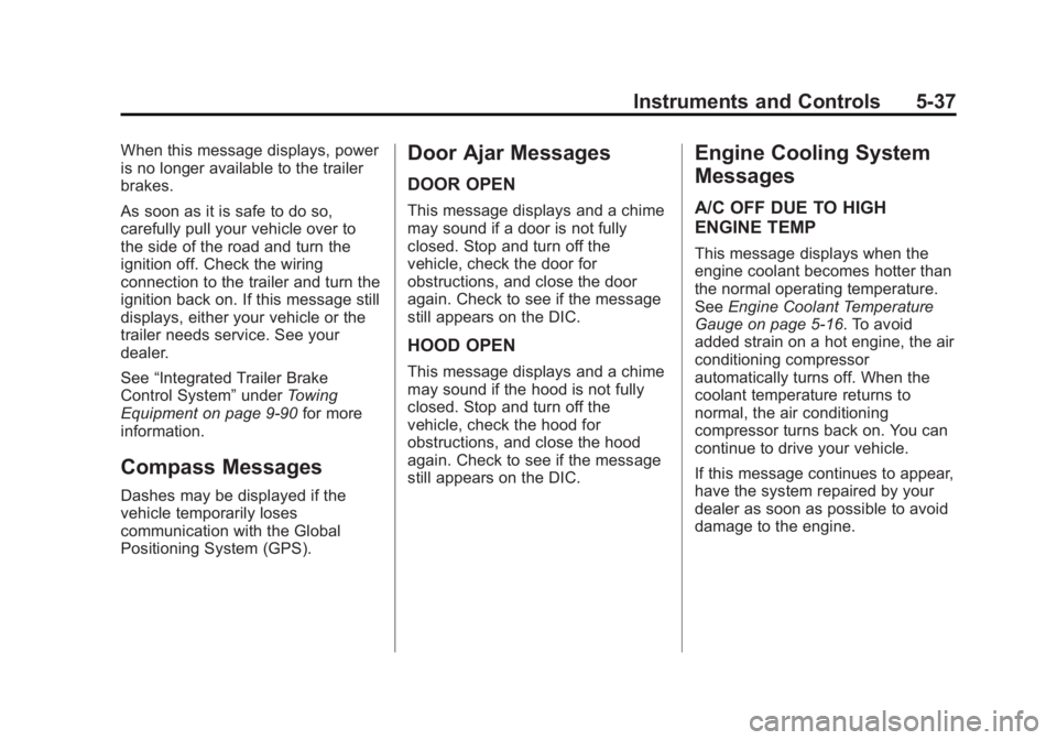CHEVROLET SILVERADO 1500 2015 Owners Manual Black plate (37,1)Chevrolet 2015i Silverado Owner Manual (GMNA-Localizing-U.S./Canada/
Mexico-8425172) - 2015 - CRC - 6/20/14
Instruments and Controls 5-37
When this message displays, power
is no long CHEVROLET SILVERADO 1500 2015 Owners Manual Black plate (37,1)Chevrolet 2015i Silverado Owner Manual (GMNA-Localizing-U.S./Canada/
Mexico-8425172) - 2015 - CRC - 6/20/14
Instruments and Controls 5-37
When this message displays, power
is no long