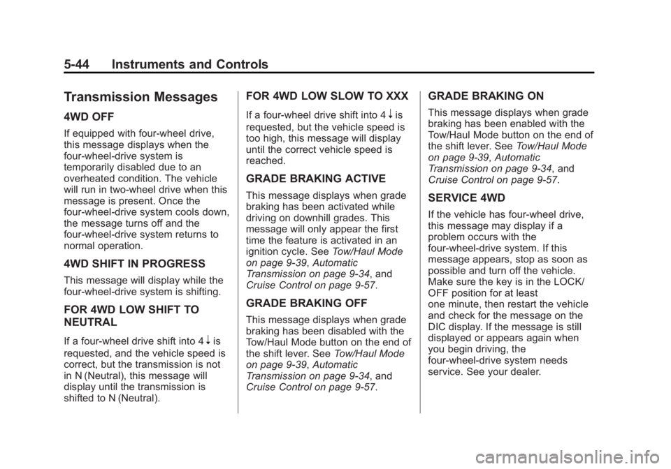 CHEVROLET SILVERADO 1500 2015 Owners Manual Black plate (44,1)Chevrolet 2015i Silverado Owner Manual (GMNA-Localizing-U.S./Canada/
Mexico-8425172) - 2015 - CRC - 6/20/14
5-44 Instruments and Controls
Transmission Messages
4WD OFF
If equipped wi CHEVROLET SILVERADO 1500 2015 Owners Manual Black plate (44,1)Chevrolet 2015i Silverado Owner Manual (GMNA-Localizing-U.S./Canada/
Mexico-8425172) - 2015 - CRC - 6/20/14
5-44 Instruments and Controls
Transmission Messages
4WD OFF
If equipped wi
