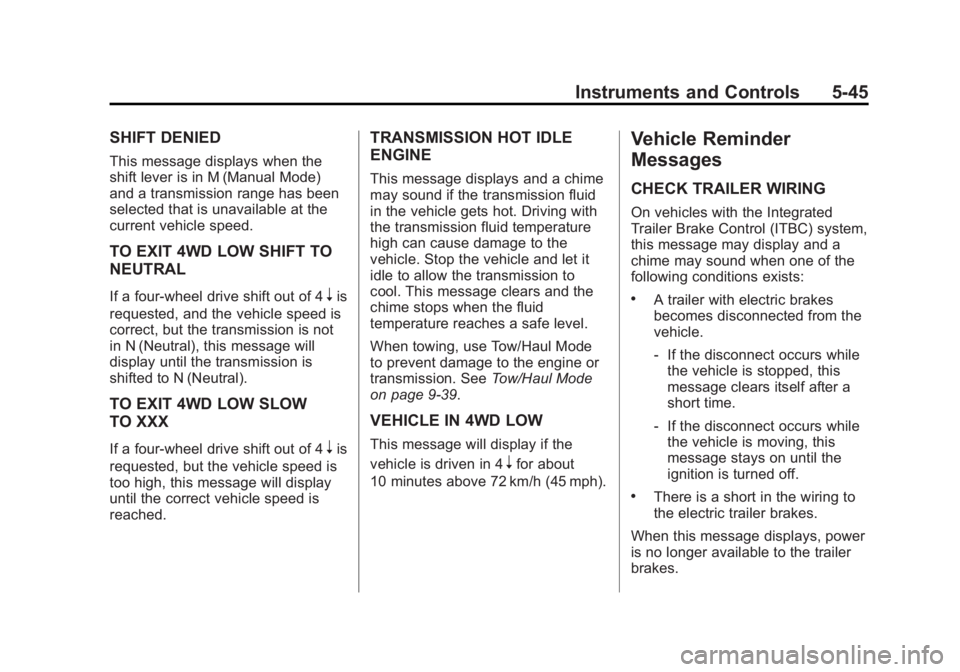CHEVROLET SILVERADO 1500 2015 Owners Manual Black plate (45,1)Chevrolet 2015i Silverado Owner Manual (GMNA-Localizing-U.S./Canada/
Mexico-8425172) - 2015 - CRC - 6/20/14
Instruments and Controls 5-45
SHIFT DENIED
This message displays when the
CHEVROLET SILVERADO 1500 2015 Owners Manual Black plate (45,1)Chevrolet 2015i Silverado Owner Manual (GMNA-Localizing-U.S./Canada/
Mexico-8425172) - 2015 - CRC - 6/20/14
Instruments and Controls 5-45
SHIFT DENIED
This message displays when the