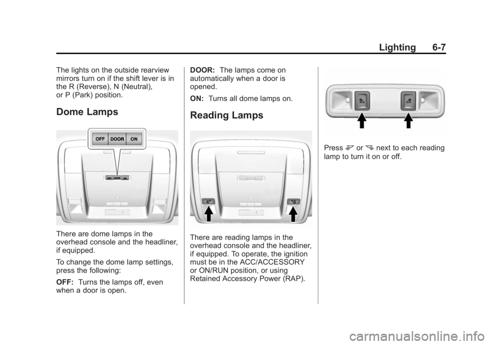 CHEVROLET SILVERADO 1500 2015 Owners Manual Black plate (7,1)Chevrolet 2015i Silverado Owner Manual (GMNA-Localizing-U.S./Canada/
Mexico-8425172) - 2015 - CRC - 6/20/14
Lighting 6-7
The lights on the outside rearview
mirrors turn on if the shif CHEVROLET SILVERADO 1500 2015 Owners Manual Black plate (7,1)Chevrolet 2015i Silverado Owner Manual (GMNA-Localizing-U.S./Canada/
Mexico-8425172) - 2015 - CRC - 6/20/14
Lighting 6-7
The lights on the outside rearview
mirrors turn on if the shif