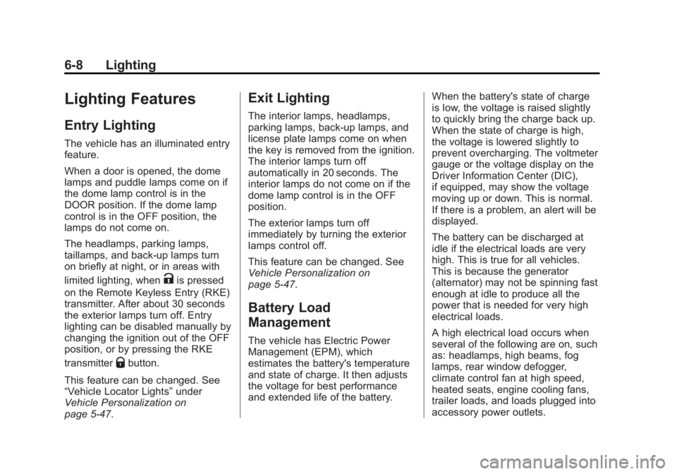 CHEVROLET SILVERADO 1500 2015 Owners Manual Black plate (8,1)Chevrolet 2015i Silverado Owner Manual (GMNA-Localizing-U.S./Canada/
Mexico-8425172) - 2015 - CRC - 6/20/14
6-8 Lighting
Lighting Features
Entry Lighting
The vehicle has an illuminate CHEVROLET SILVERADO 1500 2015 Owners Manual Black plate (8,1)Chevrolet 2015i Silverado Owner Manual (GMNA-Localizing-U.S./Canada/
Mexico-8425172) - 2015 - CRC - 6/20/14
6-8 Lighting
Lighting Features
Entry Lighting
The vehicle has an illuminate