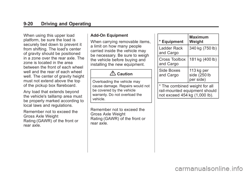 CHEVROLET SILVERADO 1500 2015 Owners Manual Black plate (20,1)Chevrolet 2015i Silverado Owner Manual (GMNA-Localizing-U.S./Canada/
Mexico-8425172) - 2015 - CRC - 6/20/14
9-20 Driving and Operating
When using this upper load
platform, be sure th CHEVROLET SILVERADO 1500 2015 Owners Manual Black plate (20,1)Chevrolet 2015i Silverado Owner Manual (GMNA-Localizing-U.S./Canada/
Mexico-8425172) - 2015 - CRC - 6/20/14
9-20 Driving and Operating
When using this upper load
platform, be sure th