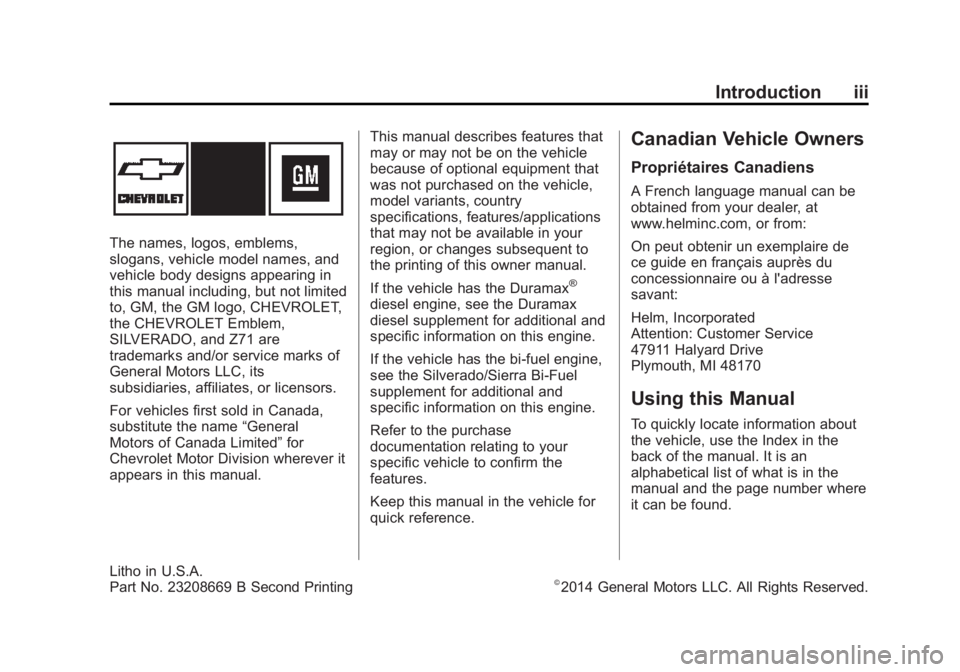 CHEVROLET SILVERADO 1500 2015 Owners Manual Black plate (3,1)Chevrolet 2015i Silverado Owner Manual (GMNA-Localizing-U.S./Canada/
Mexico-8425172) - 2015 - CRC - 6/20/14
Introduction iii
The names, logos, emblems,
slogans, vehicle model names, a CHEVROLET SILVERADO 1500 2015 Owners Manual Black plate (3,1)Chevrolet 2015i Silverado Owner Manual (GMNA-Localizing-U.S./Canada/
Mexico-8425172) - 2015 - CRC - 6/20/14
Introduction iii
The names, logos, emblems,
slogans, vehicle model names, a