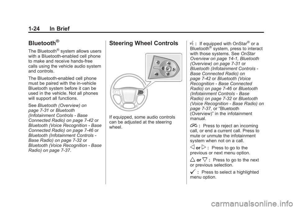 CHEVROLET SILVERADO 1500 2015 Owners Guide Black plate (24,1)Chevrolet 2015i Silverado Owner Manual (GMNA-Localizing-U.S./Canada/
Mexico-8425172) - 2015 - CRC - 6/20/14
1-24 In Brief
Bluetooth®
The Bluetooth®system allows users
with a Blueto CHEVROLET SILVERADO 1500 2015 Owners Guide Black plate (24,1)Chevrolet 2015i Silverado Owner Manual (GMNA-Localizing-U.S./Canada/
Mexico-8425172) - 2015 - CRC - 6/20/14
1-24 In Brief
Bluetooth®
The Bluetooth®system allows users
with a Blueto