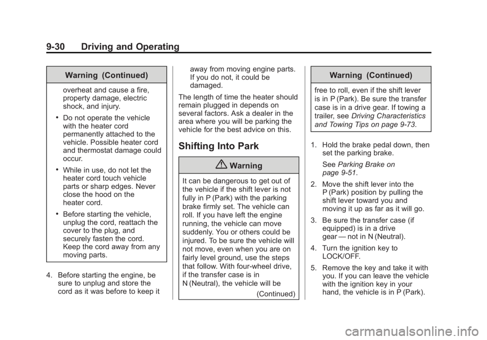 CHEVROLET SILVERADO 1500 2015 Owners Manual Black plate (30,1)Chevrolet 2015i Silverado Owner Manual (GMNA-Localizing-U.S./Canada/
Mexico-8425172) - 2015 - CRC - 6/20/14
9-30 Driving and Operating
Warning (Continued)
overheat and cause a fire,
CHEVROLET SILVERADO 1500 2015 Owners Manual Black plate (30,1)Chevrolet 2015i Silverado Owner Manual (GMNA-Localizing-U.S./Canada/
Mexico-8425172) - 2015 - CRC - 6/20/14
9-30 Driving and Operating
Warning (Continued)
overheat and cause a fire,