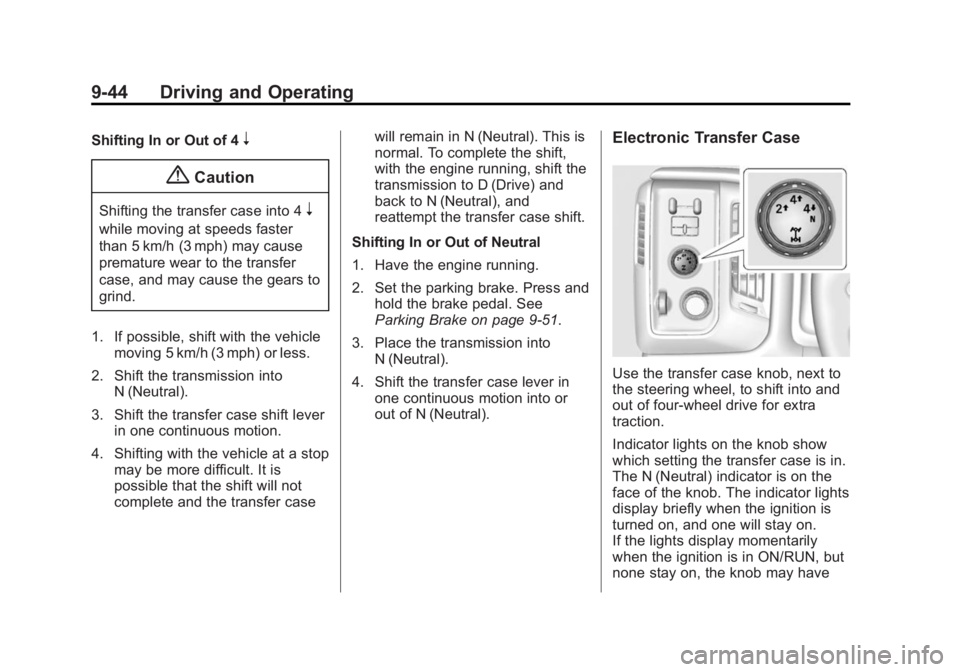 CHEVROLET SILVERADO 1500 2015  Owners Manual Black plate (44,1)Chevrolet 2015i Silverado Owner Manual (GMNA-Localizing-U.S./Canada/
Mexico-8425172) - 2015 - CRC - 6/20/14
9-44 Driving and Operating
Shifting In or Out of 4n
{Caution
Shifting the 