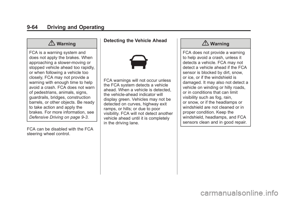 CHEVROLET SILVERADO 1500 2015 Owners Manual Black plate (64,1)Chevrolet 2015i Silverado Owner Manual (GMNA-Localizing-U.S./Canada/
Mexico-8425172) - 2015 - CRC - 6/20/14
9-64 Driving and Operating
{Warning
FCA is a warning system and
does not a CHEVROLET SILVERADO 1500 2015 Owners Manual Black plate (64,1)Chevrolet 2015i Silverado Owner Manual (GMNA-Localizing-U.S./Canada/
Mexico-8425172) - 2015 - CRC - 6/20/14
9-64 Driving and Operating
{Warning
FCA is a warning system and
does not a