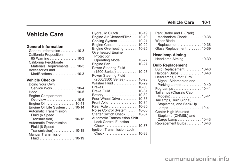 CHEVROLET SILVERADO 1500 2015 Owners Manual Black plate (1,1)Chevrolet 2015i Silverado Owner Manual (GMNA-Localizing-U.S./Canada/
Mexico-8425172) - 2015 - CRC - 6/20/14
Vehicle Care 10-1
Vehicle Care
General Information
General Information . . CHEVROLET SILVERADO 1500 2015 Owners Manual Black plate (1,1)Chevrolet 2015i Silverado Owner Manual (GMNA-Localizing-U.S./Canada/
Mexico-8425172) - 2015 - CRC - 6/20/14
Vehicle Care 10-1
Vehicle Care
General Information
General Information . .