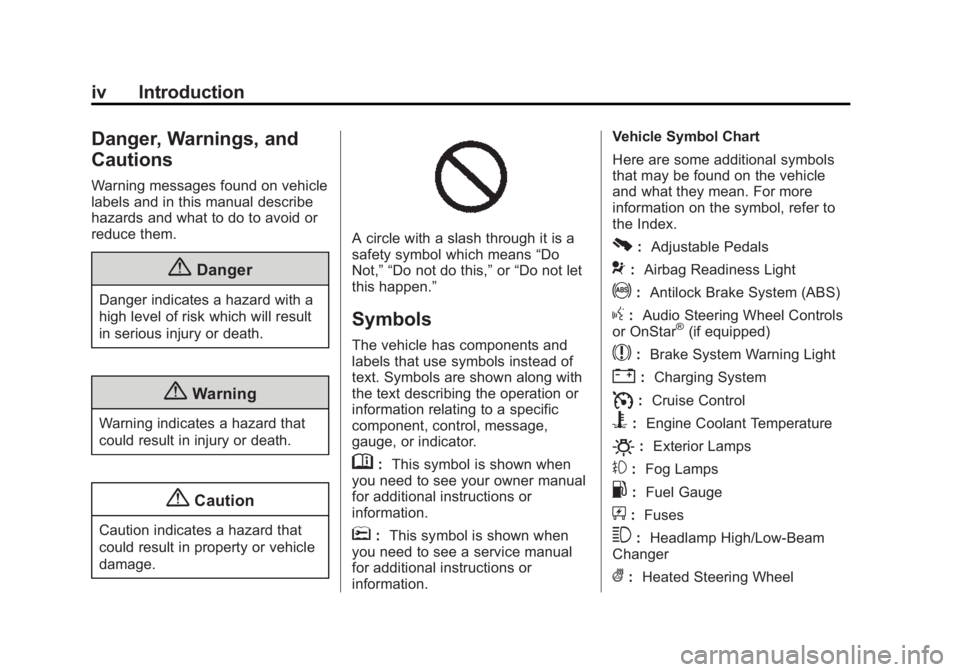 CHEVROLET SILVERADO 1500 2015 Owners Manual Black plate (4,1)Chevrolet 2015i Silverado Owner Manual (GMNA-Localizing-U.S./Canada/
Mexico-8425172) - 2015 - CRC - 6/20/14
iv Introduction
Danger, Warnings, and
Cautions
Warning messages found on ve CHEVROLET SILVERADO 1500 2015 Owners Manual Black plate (4,1)Chevrolet 2015i Silverado Owner Manual (GMNA-Localizing-U.S./Canada/
Mexico-8425172) - 2015 - CRC - 6/20/14
iv Introduction
Danger, Warnings, and
Cautions
Warning messages found on ve