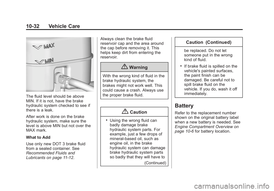 CHEVROLET SILVERADO 1500 2015  Owners Manual Black plate (32,1)Chevrolet 2015i Silverado Owner Manual (GMNA-Localizing-U.S./Canada/
Mexico-8425172) - 2015 - CRC - 6/20/14
10-32 Vehicle Care
The fluid level should be above
MIN. If it is not, have