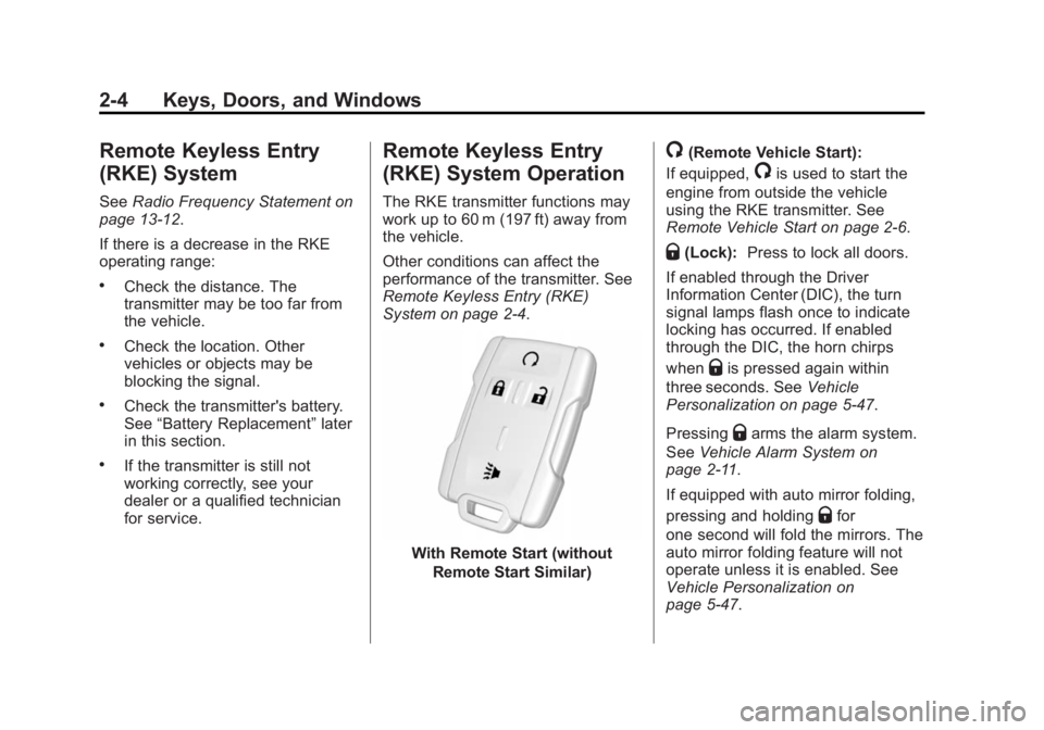 CHEVROLET SILVERADO 1500 2015 Service Manual Black plate (4,1)Chevrolet 2015i Silverado Owner Manual (GMNA-Localizing-U.S./Canada/
Mexico-8425172) - 2015 - CRC - 6/20/14
2-4 Keys, Doors, and Windows
Remote Keyless Entry
(RKE) System
SeeRadio Fre CHEVROLET SILVERADO 1500 2015 Service Manual Black plate (4,1)Chevrolet 2015i Silverado Owner Manual (GMNA-Localizing-U.S./Canada/
Mexico-8425172) - 2015 - CRC - 6/20/14
2-4 Keys, Doors, and Windows
Remote Keyless Entry
(RKE) System
SeeRadio Fre