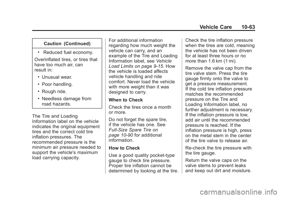 CHEVROLET SILVERADO 1500 2015 Owners Manual Black plate (63,1)Chevrolet 2015i Silverado Owner Manual (GMNA-Localizing-U.S./Canada/
Mexico-8425172) - 2015 - CRC - 6/20/14
Vehicle Care 10-63
Caution (Continued)
.Reduced fuel economy.
Overinflated CHEVROLET SILVERADO 1500 2015 Owners Manual Black plate (63,1)Chevrolet 2015i Silverado Owner Manual (GMNA-Localizing-U.S./Canada/
Mexico-8425172) - 2015 - CRC - 6/20/14
Vehicle Care 10-63
Caution (Continued)
.Reduced fuel economy.
Overinflated