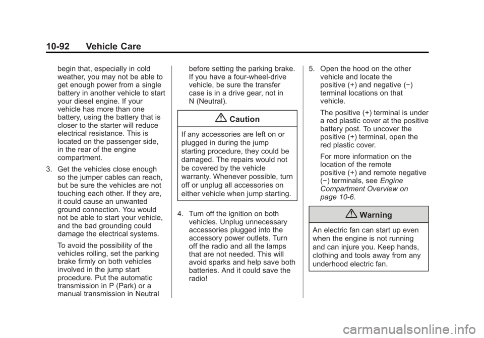 CHEVROLET SILVERADO 1500 2015 Owners Manual Black plate (92,1)Chevrolet 2015i Silverado Owner Manual (GMNA-Localizing-U.S./Canada/
Mexico-8425172) - 2015 - CRC - 6/20/14
10-92 Vehicle Care
begin that, especially in cold
weather, you may not be CHEVROLET SILVERADO 1500 2015 Owners Manual Black plate (92,1)Chevrolet 2015i Silverado Owner Manual (GMNA-Localizing-U.S./Canada/
Mexico-8425172) - 2015 - CRC - 6/20/14
10-92 Vehicle Care
begin that, especially in cold
weather, you may not be