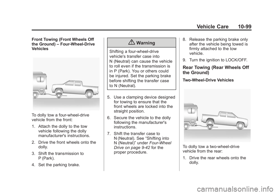 CHEVROLET SILVERADO 1500 2015 Owners Manual Black plate (99,1)Chevrolet 2015i Silverado Owner Manual (GMNA-Localizing-U.S./Canada/
Mexico-8425172) - 2015 - CRC - 6/20/14
Vehicle Care 10-99
Front Towing (Front Wheels Off
the Ground)–Four-Wheel CHEVROLET SILVERADO 1500 2015 Owners Manual Black plate (99,1)Chevrolet 2015i Silverado Owner Manual (GMNA-Localizing-U.S./Canada/
Mexico-8425172) - 2015 - CRC - 6/20/14
Vehicle Care 10-99
Front Towing (Front Wheels Off
the Ground)–Four-Wheel