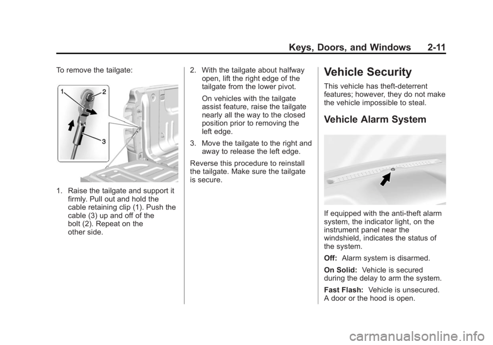 CHEVROLET SILVERADO 1500 2015 Service Manual Black plate (11,1)Chevrolet 2015i Silverado Owner Manual (GMNA-Localizing-U.S./Canada/
Mexico-8425172) - 2015 - CRC - 6/20/14
Keys, Doors, and Windows 2-11
To remove the tailgate:
1. Raise the tailgat CHEVROLET SILVERADO 1500 2015 Service Manual Black plate (11,1)Chevrolet 2015i Silverado Owner Manual (GMNA-Localizing-U.S./Canada/
Mexico-8425172) - 2015 - CRC - 6/20/14
Keys, Doors, and Windows 2-11
To remove the tailgate:
1. Raise the tailgat