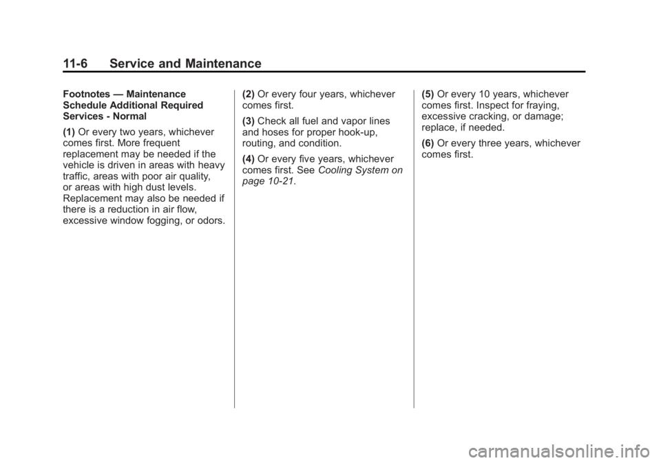 CHEVROLET SILVERADO 1500 2015 Owners Manual Black plate (6,1)Chevrolet 2015i Silverado Owner Manual (GMNA-Localizing-U.S./Canada/
Mexico-8425172) - 2015 - CRC - 6/20/14
11-6 Service and Maintenance
Footnotes—Maintenance
Schedule Additional Re CHEVROLET SILVERADO 1500 2015 Owners Manual Black plate (6,1)Chevrolet 2015i Silverado Owner Manual (GMNA-Localizing-U.S./Canada/
Mexico-8425172) - 2015 - CRC - 6/20/14
11-6 Service and Maintenance
Footnotes—Maintenance
Schedule Additional Re