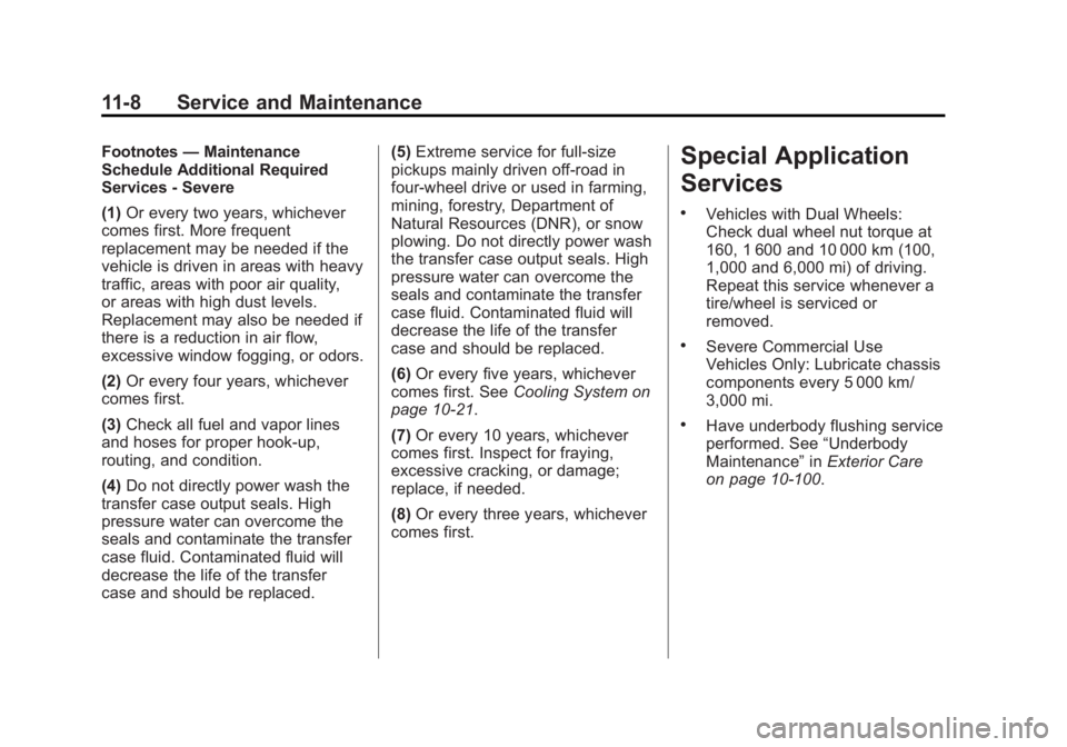 CHEVROLET SILVERADO 1500 2015 Owners Manual Black plate (8,1)Chevrolet 2015i Silverado Owner Manual (GMNA-Localizing-U.S./Canada/
Mexico-8425172) - 2015 - CRC - 6/20/14
11-8 Service and Maintenance
Footnotes—Maintenance
Schedule Additional Re CHEVROLET SILVERADO 1500 2015 Owners Manual Black plate (8,1)Chevrolet 2015i Silverado Owner Manual (GMNA-Localizing-U.S./Canada/
Mexico-8425172) - 2015 - CRC - 6/20/14
11-8 Service and Maintenance
Footnotes—Maintenance
Schedule Additional Re