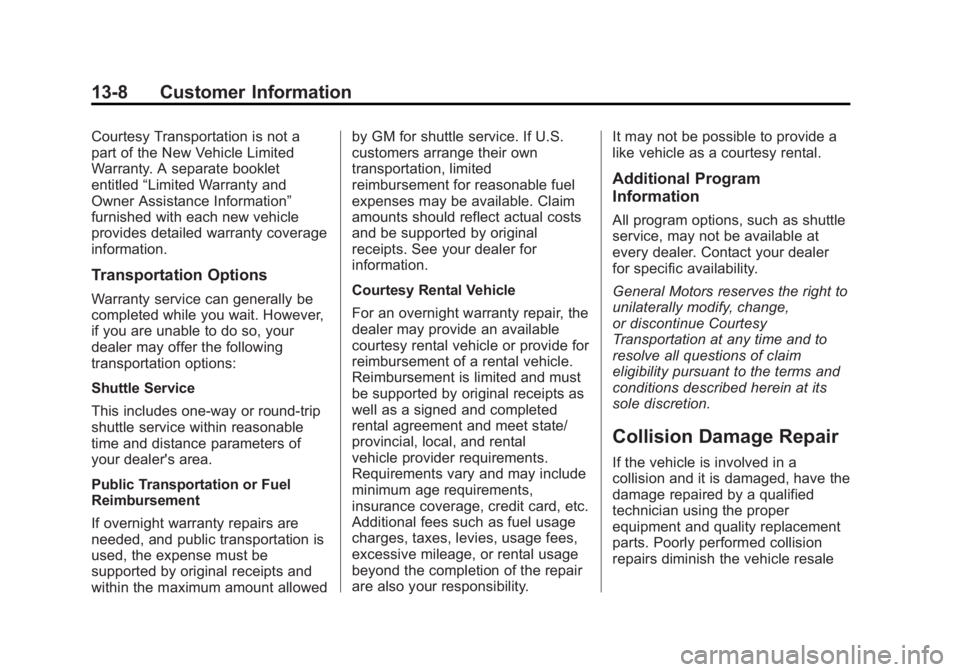 CHEVROLET SILVERADO 1500 2015  Owners Manual Black plate (8,1)Chevrolet 2015i Silverado Owner Manual (GMNA-Localizing-U.S./Canada/
Mexico-8425172) - 2015 - CRC - 6/20/14
13-8 Customer Information
Courtesy Transportation is not a
part of the New  CHEVROLET SILVERADO 1500 2015  Owners Manual Black plate (8,1)Chevrolet 2015i Silverado Owner Manual (GMNA-Localizing-U.S./Canada/
Mexico-8425172) - 2015 - CRC - 6/20/14
13-8 Customer Information
Courtesy Transportation is not a
part of the New
