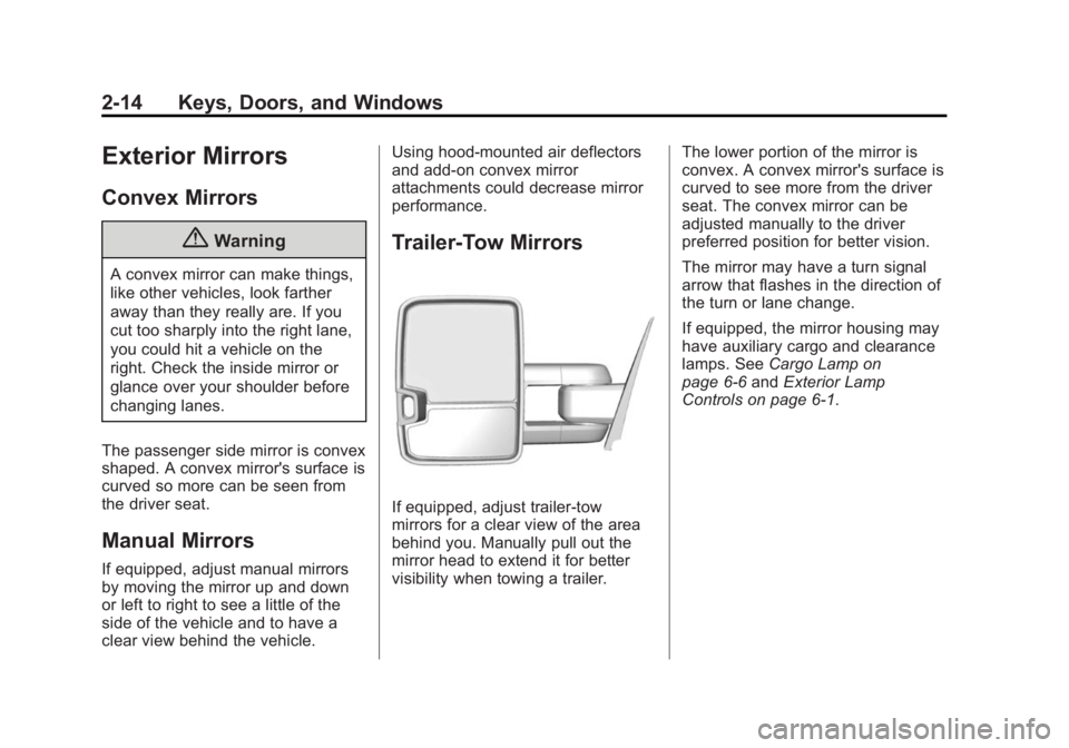 CHEVROLET SILVERADO 1500 2015  Owners Manual Black plate (14,1)Chevrolet 2015i Silverado Owner Manual (GMNA-Localizing-U.S./Canada/
Mexico-8425172) - 2015 - CRC - 6/20/14
2-14 Keys, Doors, and Windows
Exterior Mirrors
Convex Mirrors
{Warning
A c