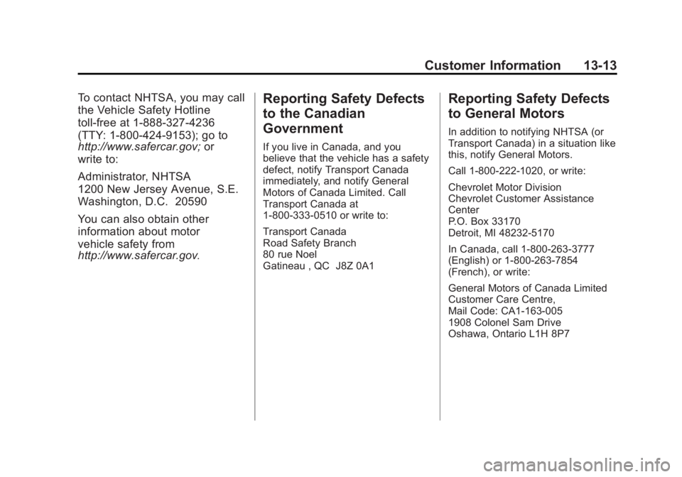 CHEVROLET SILVERADO 1500 2015 Owners Manual Black plate (13,1)Chevrolet 2015i Silverado Owner Manual (GMNA-Localizing-U.S./Canada/
Mexico-8425172) - 2015 - CRC - 6/20/14
Customer Information 13-13
To contact NHTSA, you may call
the Vehicle Safe CHEVROLET SILVERADO 1500 2015 Owners Manual Black plate (13,1)Chevrolet 2015i Silverado Owner Manual (GMNA-Localizing-U.S./Canada/
Mexico-8425172) - 2015 - CRC - 6/20/14
Customer Information 13-13
To contact NHTSA, you may call
the Vehicle Safe