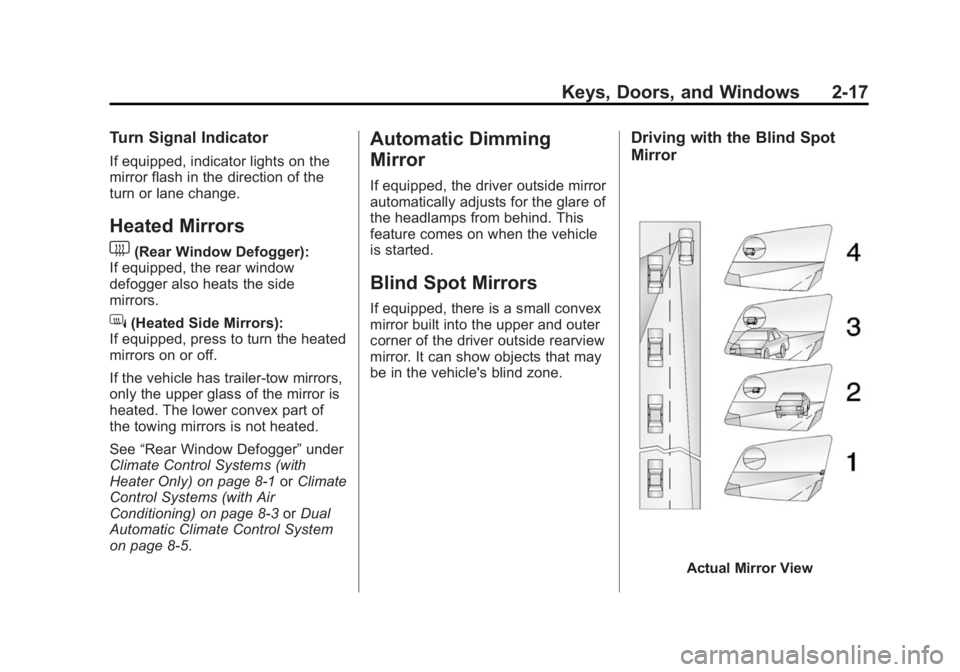 CHEVROLET SILVERADO 1500 2015 Workshop Manual Black plate (17,1)Chevrolet 2015i Silverado Owner Manual (GMNA-Localizing-U.S./Canada/
Mexico-8425172) - 2015 - CRC - 6/20/14
Keys, Doors, and Windows 2-17
Turn Signal Indicator
If equipped, indicator CHEVROLET SILVERADO 1500 2015 Workshop Manual Black plate (17,1)Chevrolet 2015i Silverado Owner Manual (GMNA-Localizing-U.S./Canada/
Mexico-8425172) - 2015 - CRC - 6/20/14
Keys, Doors, and Windows 2-17
Turn Signal Indicator
If equipped, indicator