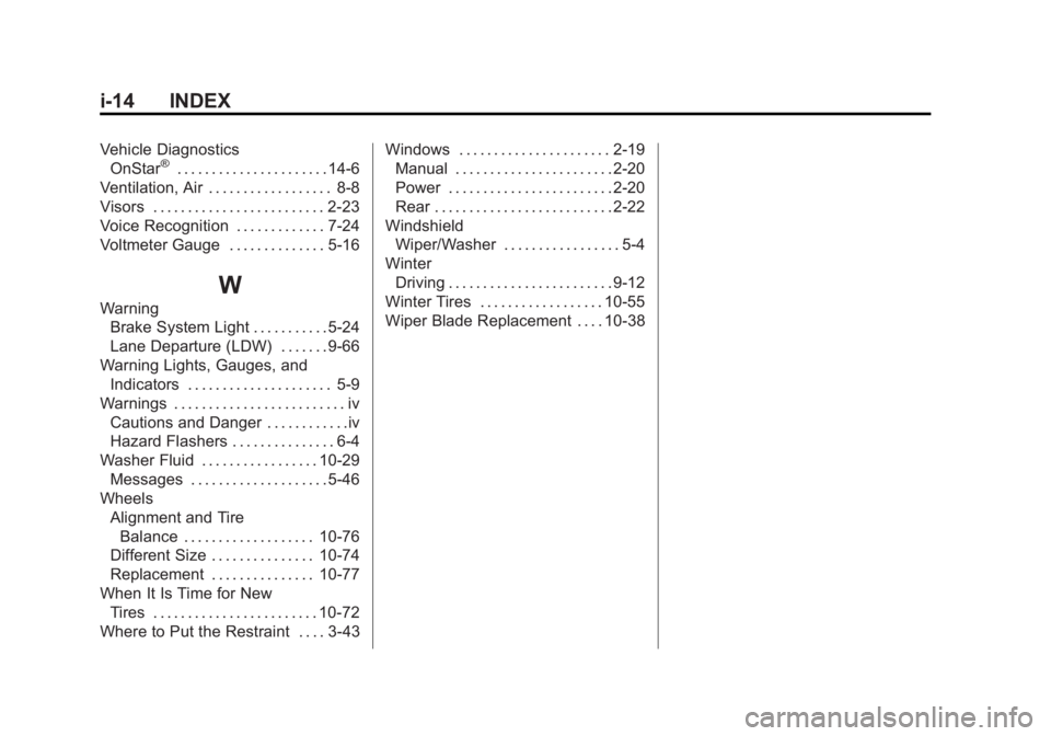 CHEVROLET SILVERADO 1500 2015 Owners Manual Black plate (14,1)Chevrolet 2015i Silverado Owner Manual (GMNA-Localizing-U.S./Canada/
Mexico-8425172) - 2015 - CRC - 6/20/14
i-14 INDEX
Vehicle DiagnosticsOnStar®. . . . . . . . . . . . . . . . . . CHEVROLET SILVERADO 1500 2015 Owners Manual Black plate (14,1)Chevrolet 2015i Silverado Owner Manual (GMNA-Localizing-U.S./Canada/
Mexico-8425172) - 2015 - CRC - 6/20/14
i-14 INDEX
Vehicle DiagnosticsOnStar®. . . . . . . . . . . . . . . . . .