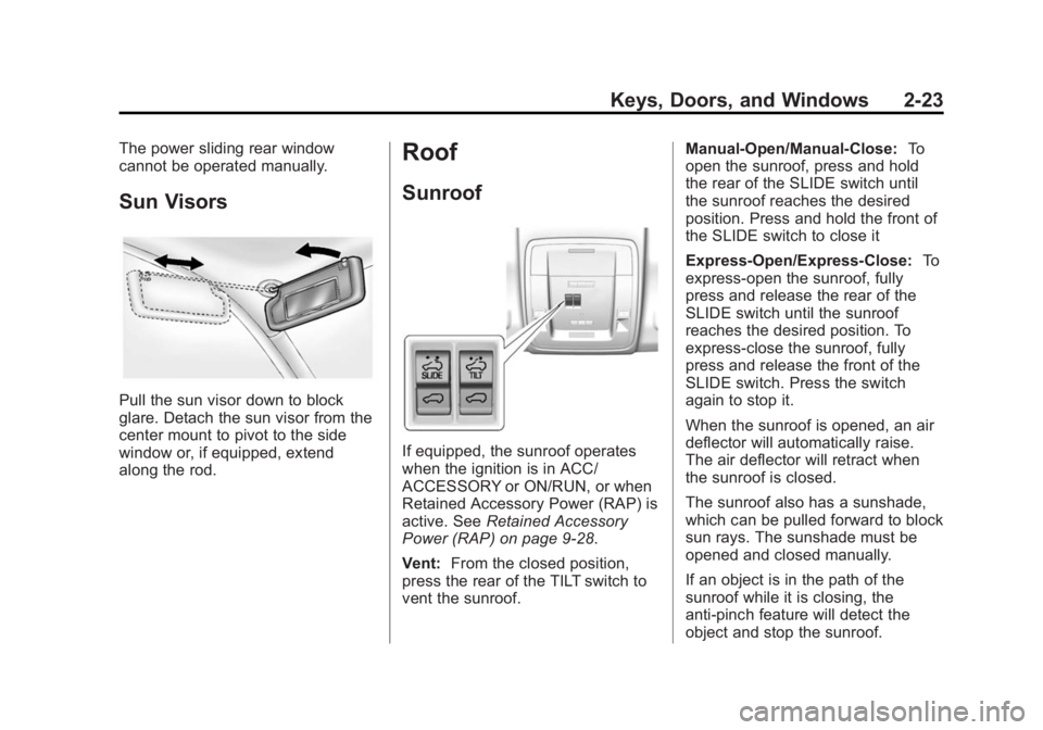 CHEVROLET SILVERADO 1500 2015 Repair Manual Black plate (23,1)Chevrolet 2015i Silverado Owner Manual (GMNA-Localizing-U.S./Canada/
Mexico-8425172) - 2015 - CRC - 6/20/14
Keys, Doors, and Windows 2-23
The power sliding rear window
cannot be oper CHEVROLET SILVERADO 1500 2015 Repair Manual Black plate (23,1)Chevrolet 2015i Silverado Owner Manual (GMNA-Localizing-U.S./Canada/
Mexico-8425172) - 2015 - CRC - 6/20/14
Keys, Doors, and Windows 2-23
The power sliding rear window
cannot be oper