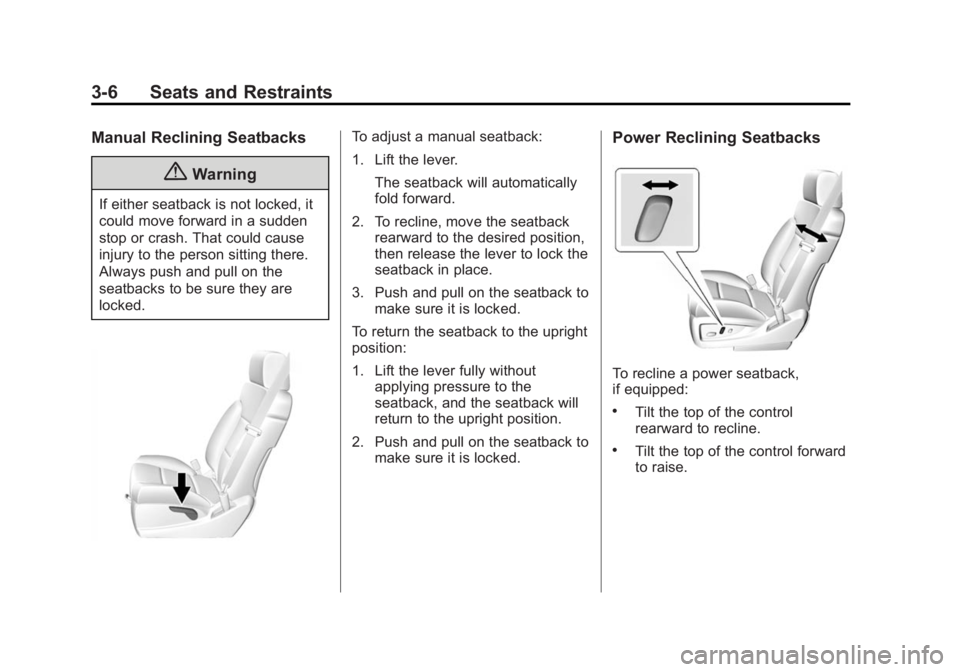 CHEVROLET SILVERADO 1500 2015 Repair Manual Black plate (6,1)Chevrolet 2015i Silverado Owner Manual (GMNA-Localizing-U.S./Canada/
Mexico-8425172) - 2015 - CRC - 6/20/14
3-6 Seats and Restraints
Manual Reclining Seatbacks
{Warning
If either seat CHEVROLET SILVERADO 1500 2015 Repair Manual Black plate (6,1)Chevrolet 2015i Silverado Owner Manual (GMNA-Localizing-U.S./Canada/
Mexico-8425172) - 2015 - CRC - 6/20/14
3-6 Seats and Restraints
Manual Reclining Seatbacks
{Warning
If either seat
