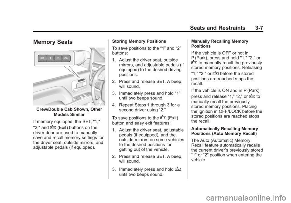 CHEVROLET SILVERADO 1500 2015 Repair Manual Black plate (7,1)Chevrolet 2015i Silverado Owner Manual (GMNA-Localizing-U.S./Canada/
Mexico-8425172) - 2015 - CRC - 6/20/14
Seats and Restraints 3-7
Memory Seats
Crew/Double Cab Shown, OtherModels Si CHEVROLET SILVERADO 1500 2015 Repair Manual Black plate (7,1)Chevrolet 2015i Silverado Owner Manual (GMNA-Localizing-U.S./Canada/
Mexico-8425172) - 2015 - CRC - 6/20/14
Seats and Restraints 3-7
Memory Seats
Crew/Double Cab Shown, OtherModels Si