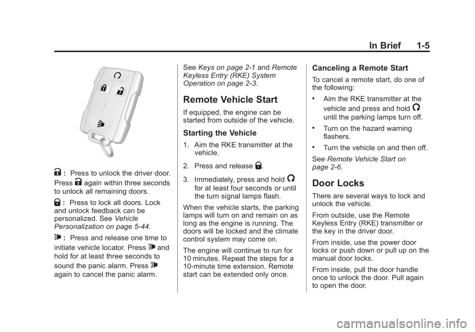 CHEVROLET SILVERADO 1500 2014 User Guide Black plate (5,1)Chevrolet Silverado Owner Manual (GMNA-Localizing-U.S./Canada/Mexico-
5853506) - 2014 - CRC 3rd Edition - 8/28/13
In Brief 1-5
K:Press to unlock the driver door.
Press
Kagain within t CHEVROLET SILVERADO 1500 2014 User Guide Black plate (5,1)Chevrolet Silverado Owner Manual (GMNA-Localizing-U.S./Canada/Mexico-
5853506) - 2014 - CRC 3rd Edition - 8/28/13
In Brief 1-5
K:Press to unlock the driver door.
Press
Kagain within t