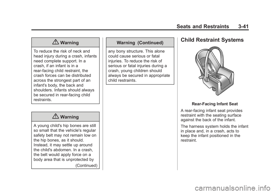 CHEVROLET SILVERADO 1500 2014 Owners Manual Black plate (41,1)Chevrolet Silverado Owner Manual (GMNA-Localizing-U.S./Canada/Mexico-
5853506) - 2014 - CRC 3rd Edition - 8/28/13
Seats and Restraints 3-41
{Warning
To reduce the risk of neck and
he CHEVROLET SILVERADO 1500 2014 Owners Manual Black plate (41,1)Chevrolet Silverado Owner Manual (GMNA-Localizing-U.S./Canada/Mexico-
5853506) - 2014 - CRC 3rd Edition - 8/28/13
Seats and Restraints 3-41
{Warning
To reduce the risk of neck and
he