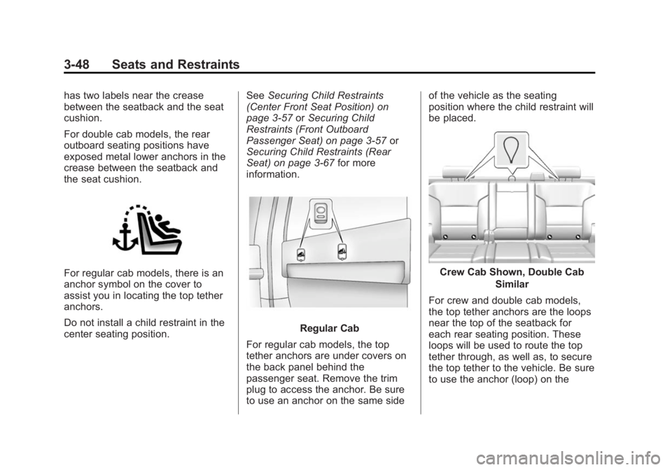 CHEVROLET SILVERADO 1500 2014 Owners Manual Black plate (48,1)Chevrolet Silverado Owner Manual (GMNA-Localizing-U.S./Canada/Mexico-
5853506) - 2014 - CRC 3rd Edition - 8/29/13
3-48 Seats and Restraints
has two labels near the crease
between the CHEVROLET SILVERADO 1500 2014 Owners Manual Black plate (48,1)Chevrolet Silverado Owner Manual (GMNA-Localizing-U.S./Canada/Mexico-
5853506) - 2014 - CRC 3rd Edition - 8/29/13
3-48 Seats and Restraints
has two labels near the crease
between the