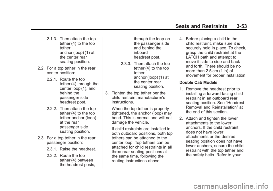 CHEVROLET SILVERADO 1500 2014 Owners Manual Black plate (53,1)Chevrolet Silverado Owner Manual (GMNA-Localizing-U.S./Canada/Mexico-
5853506) - 2014 - CRC 3rd Edition - 8/28/13
Seats and Restraints 3-53
2.1.3. Then attach the toptether (4) to th CHEVROLET SILVERADO 1500 2014 Owners Manual Black plate (53,1)Chevrolet Silverado Owner Manual (GMNA-Localizing-U.S./Canada/Mexico-
5853506) - 2014 - CRC 3rd Edition - 8/28/13
Seats and Restraints 3-53
2.1.3. Then attach the toptether (4) to th