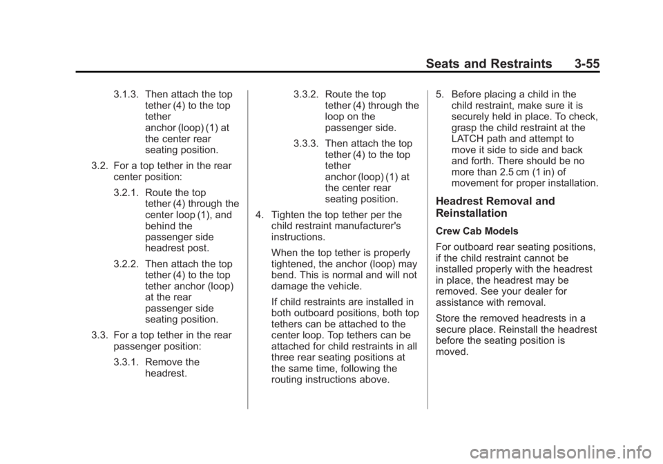 CHEVROLET SILVERADO 1500 2014 Owners Manual Black plate (55,1)Chevrolet Silverado Owner Manual (GMNA-Localizing-U.S./Canada/Mexico-
5853506) - 2014 - CRC 3rd Edition - 8/28/13
Seats and Restraints 3-55
3.1.3. Then attach the toptether (4) to th CHEVROLET SILVERADO 1500 2014 Owners Manual Black plate (55,1)Chevrolet Silverado Owner Manual (GMNA-Localizing-U.S./Canada/Mexico-
5853506) - 2014 - CRC 3rd Edition - 8/28/13
Seats and Restraints 3-55
3.1.3. Then attach the toptether (4) to th