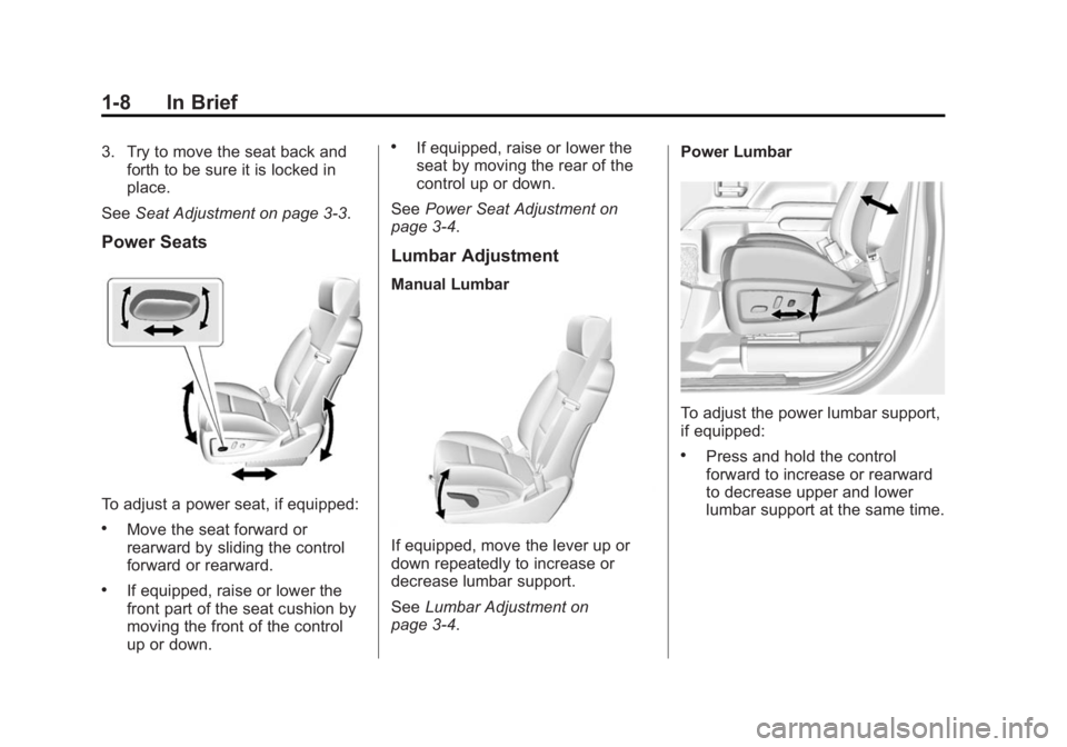 CHEVROLET SILVERADO 1500 2014 User Guide Black plate (8,1)Chevrolet Silverado Owner Manual (GMNA-Localizing-U.S./Canada/Mexico-
5853506) - 2014 - CRC 3rd Edition - 8/28/13
1-8 In Brief
3. Try to move the seat back andforth to be sure it is l CHEVROLET SILVERADO 1500 2014 User Guide Black plate (8,1)Chevrolet Silverado Owner Manual (GMNA-Localizing-U.S./Canada/Mexico-
5853506) - 2014 - CRC 3rd Edition - 8/28/13
1-8 In Brief
3. Try to move the seat back andforth to be sure it is l